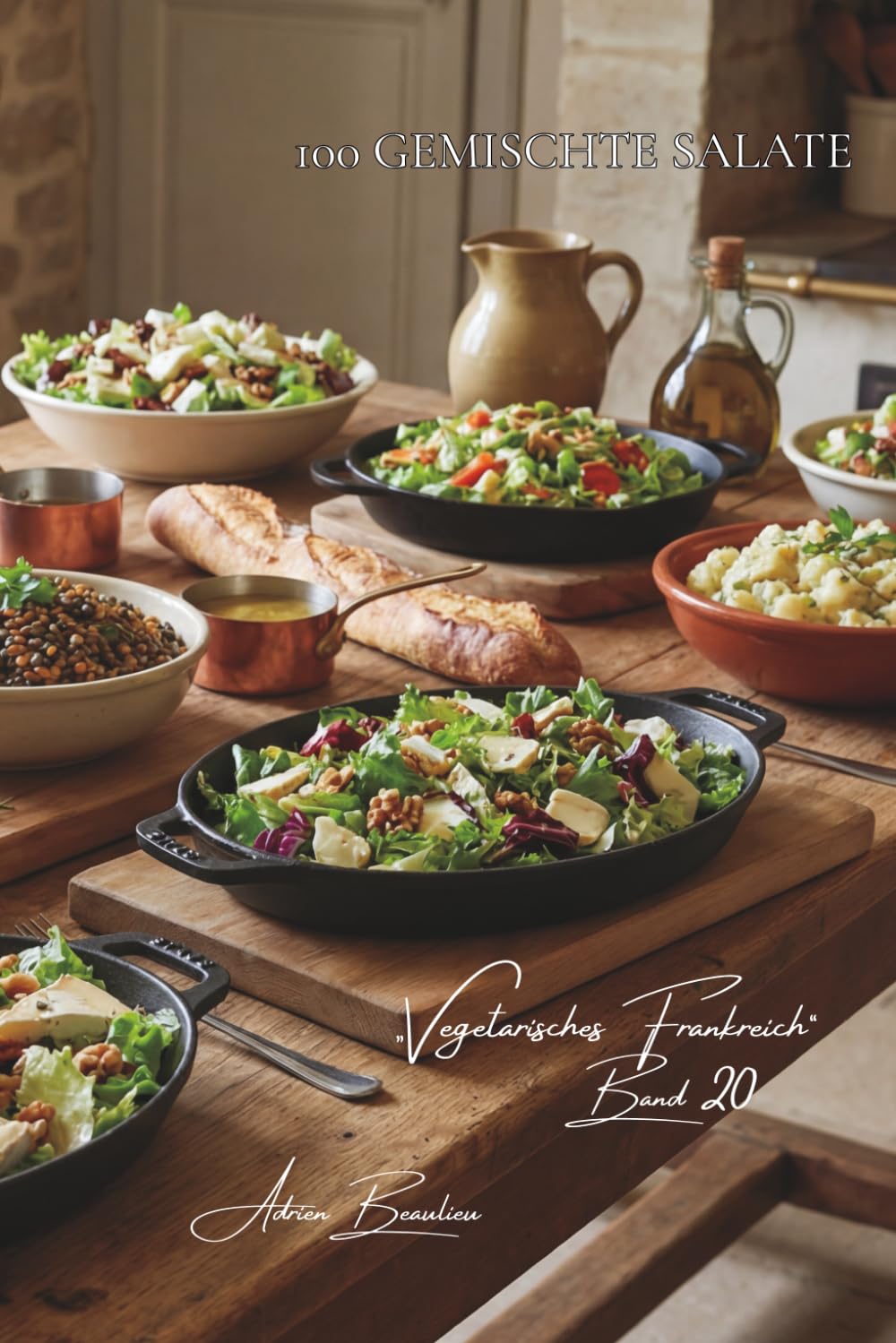 100 gemischte salate: die französische kunst der ausgewogenen mahlzeit (Serie gemüse & gärten – unterreihe „Vegetarisches Frankreich“)