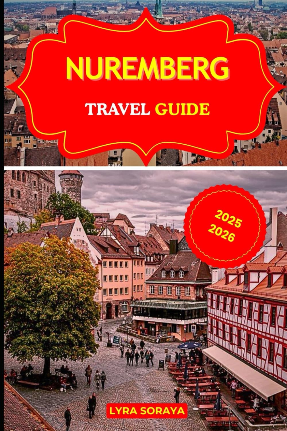 NUREMBERG TRAVEL GUIDE 2025-2026: Discover the Charm and Mystery of Nuremberg with Current Travel Insights and Local Secrets