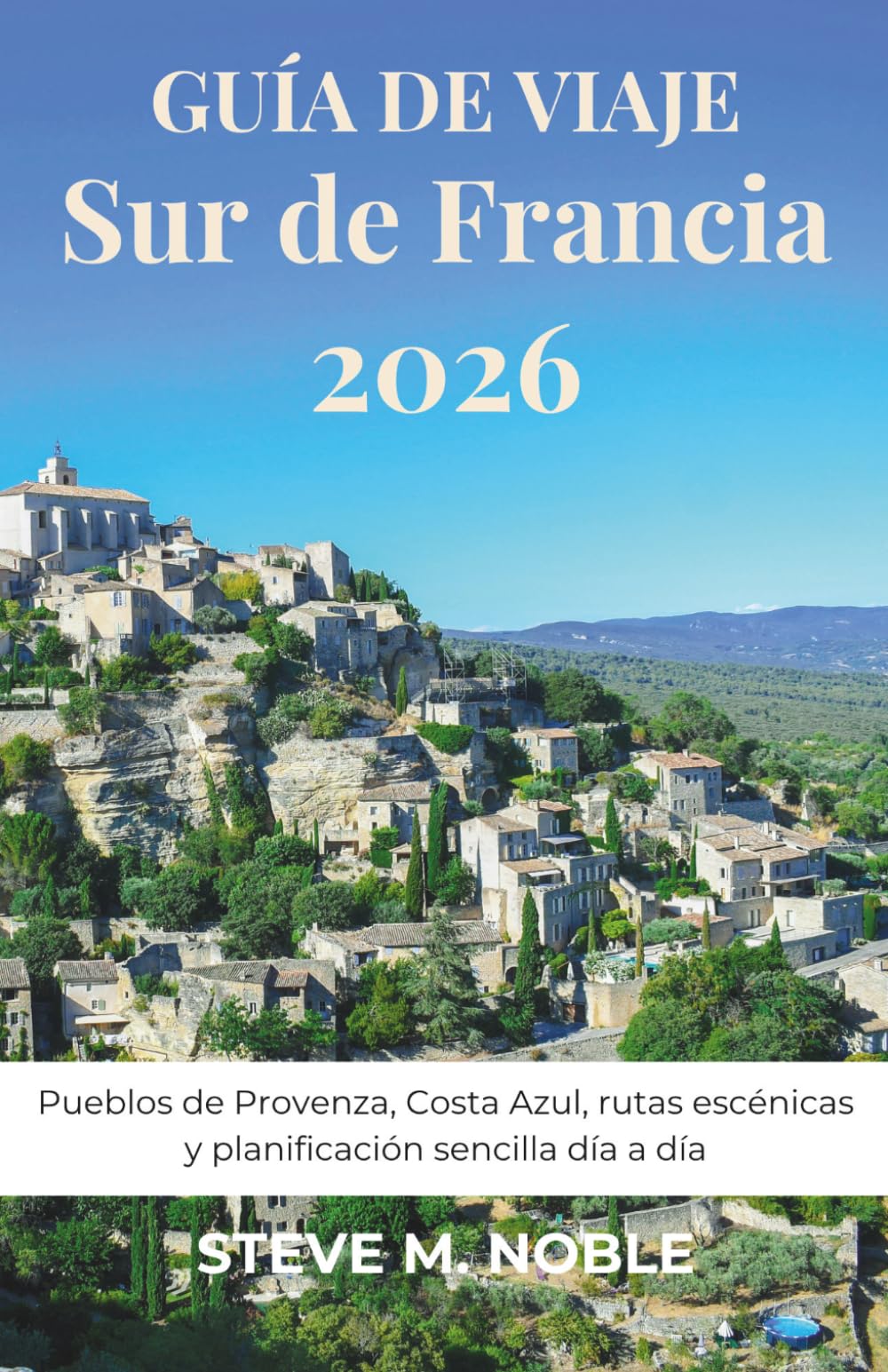 Guía de Viaje Sur de Francia 2026: Pueblos de Provenza, Costa Azul, rutas escénicas y planificación sencilla día a día