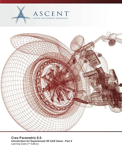 Creo Parametric 6.0: Introduction for Experienced 3D CAD Users - Part 2 - Ascent - Center for Technical Knowledge