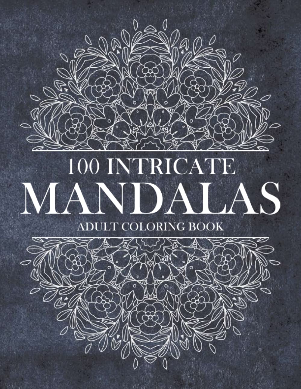 100 Intricate Mandalas - Coloring book for Adults: Complex Mandala Art coloring book to help with Digital-Detox and stress-relief. (Mandala Coloring Book Series)