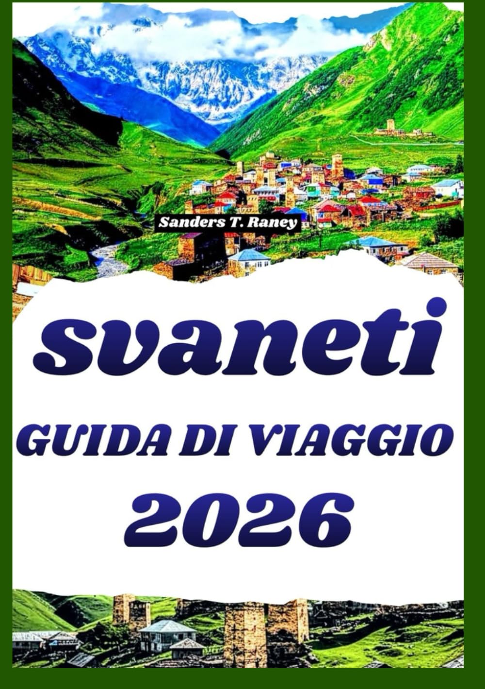 SVANETI GUIDA DI VIAGGIO 2026: Itinerari, esperienze locali e tesori nascosti per avventure immersive tra le montagne