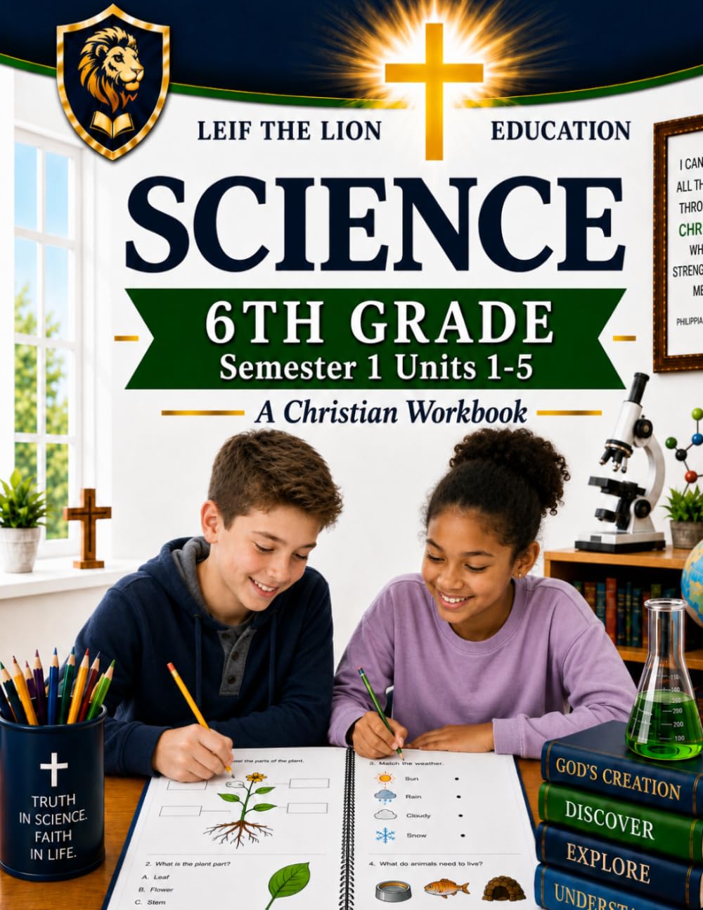 6th Grade Science - Semester 1 Units (1-5): A Christian Homeschool Workbook (Science Semesters Grades 3-12)