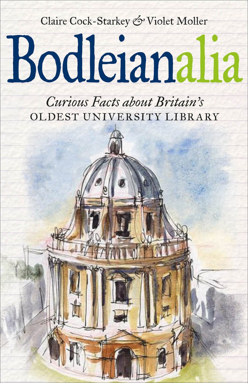 Bodleianalia – Curious Facts about Britain’s Oldest University Library