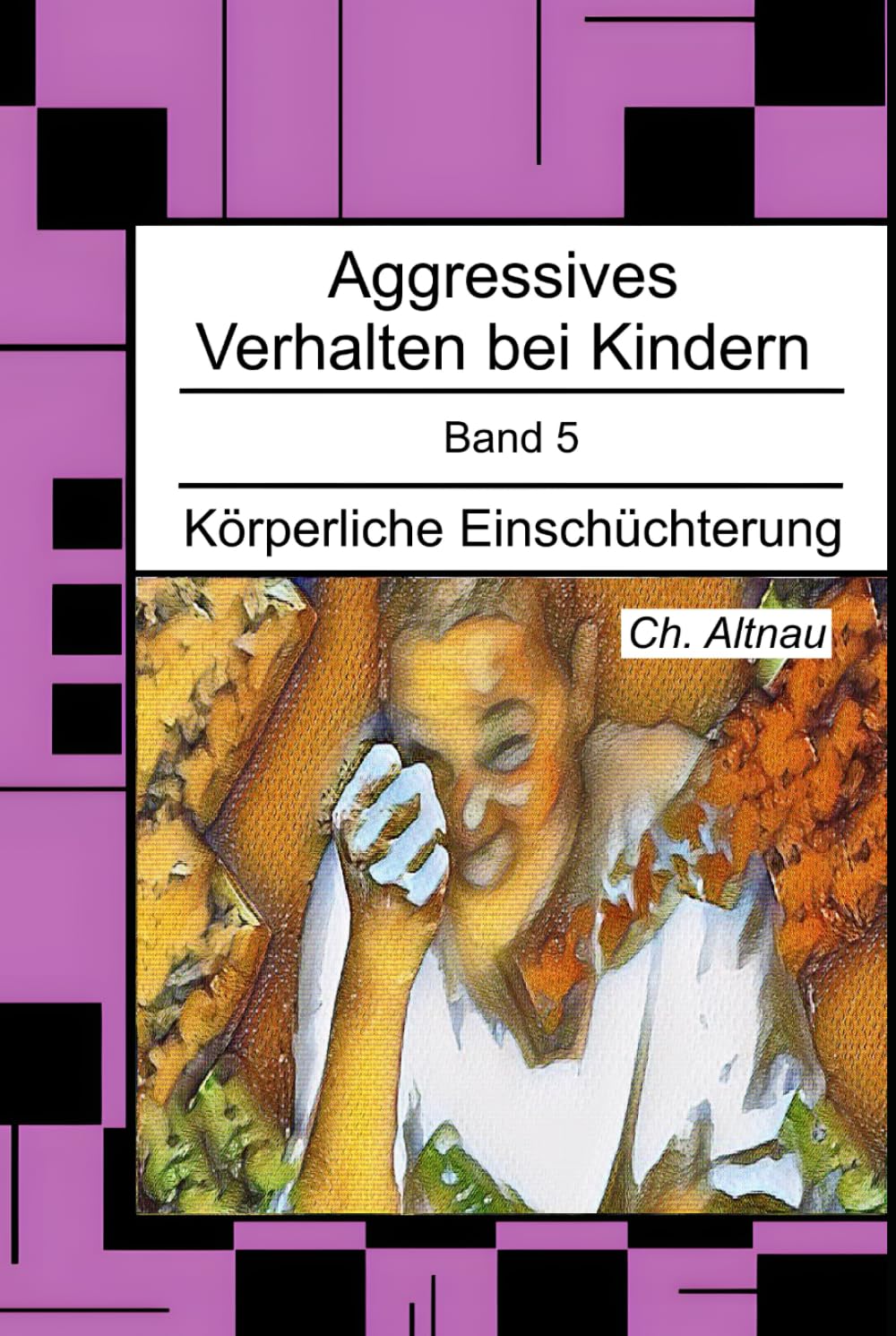 Aggressives Verhalten bei Kindern: Körperliche Einschüchterung (Aggressives Verhalten bei Kindern - erkennen, einordnen und verstehen)