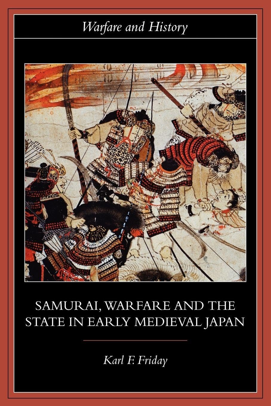 Samurai, Warfare and the State in Early Medieval Japan (Warfare and History) By