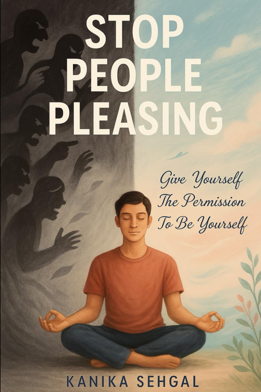 STOP PEOPLE PLEASING: GIVE YOURSELF THE PERMISSION TO BE YOURSELF