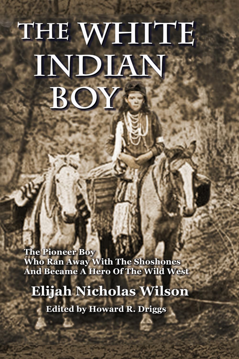 The White Indian Boy: The Pioneer Boy Who Ran Away With The Shoshones And Became A Hero In The Wild West