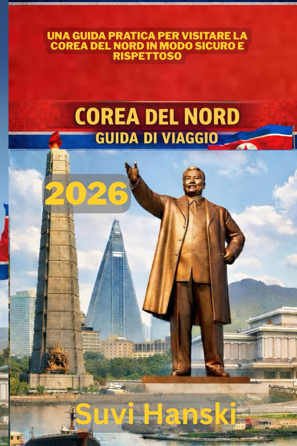 COREA DEL NORD GUIDA DI VIAGGIO 2026: Una guida pratica per visitare la Corea del Nord in modo sicuro e rispettoso