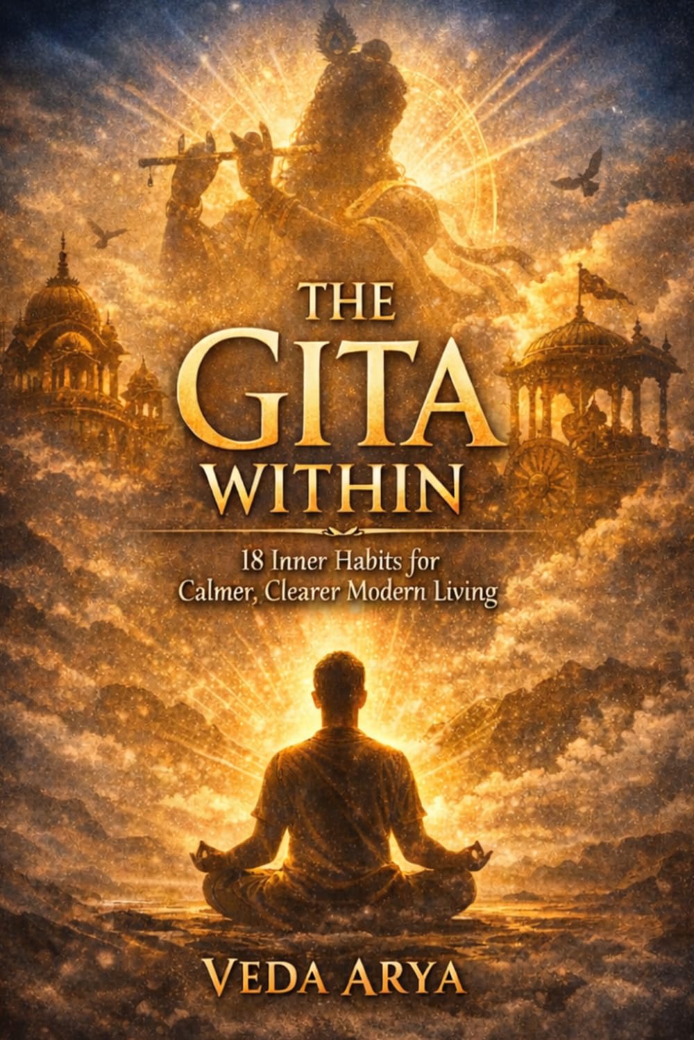 The Gita Within: 18 Inner Habits for Calmer, Clearer Modern Living