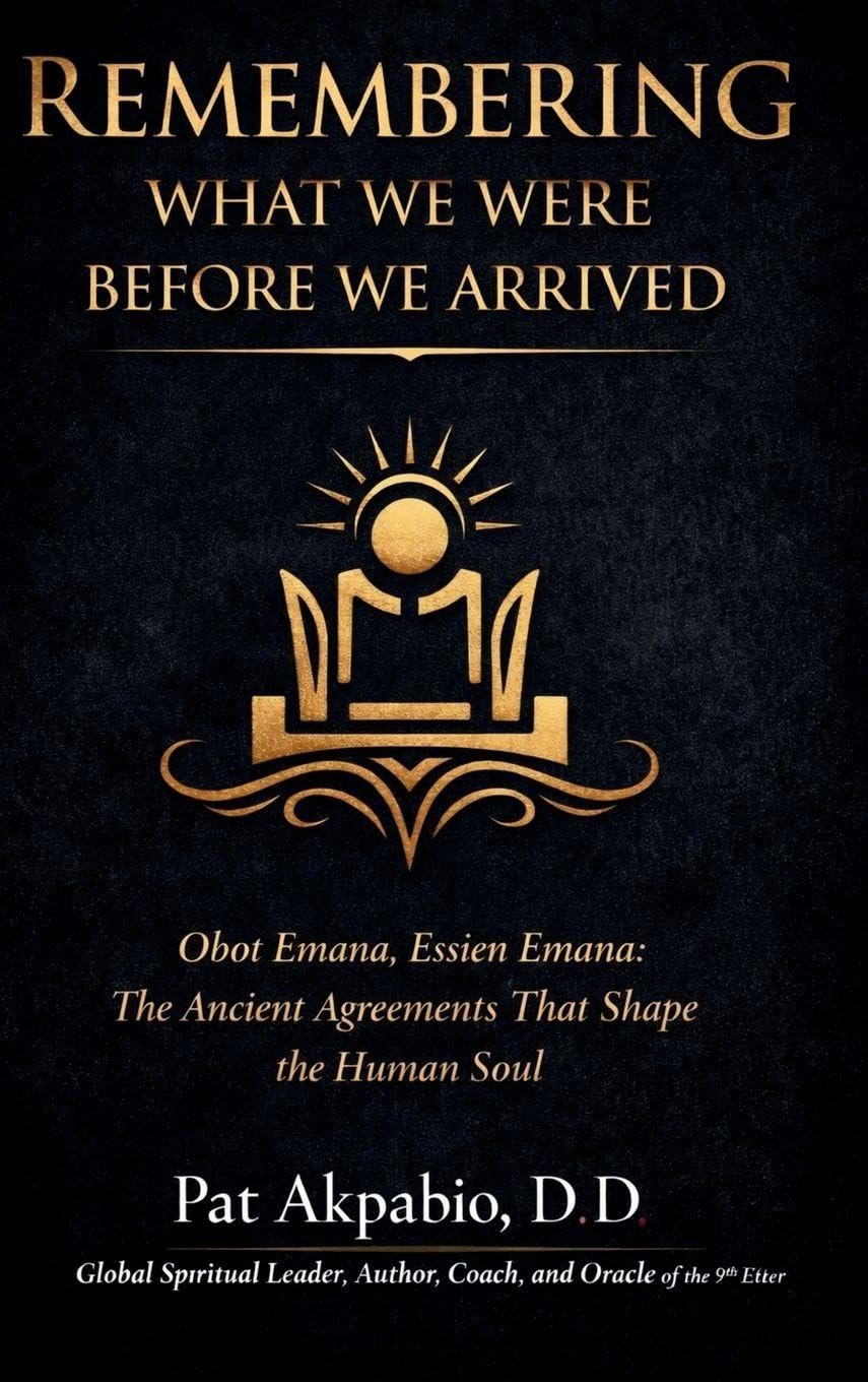 Remembering What We Were Before We Arrived: Obot Emana, Essien Emana, and the Ancient Agreements That Shape the Human Soul