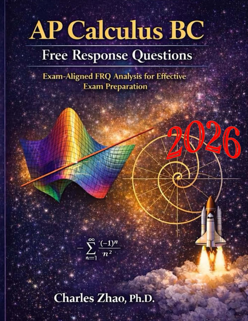 AP Calculus BC Exam Free Response Questions: Test Prep, Study Guide, and Practical Techniques for Excelling on the FRQs of the Exam