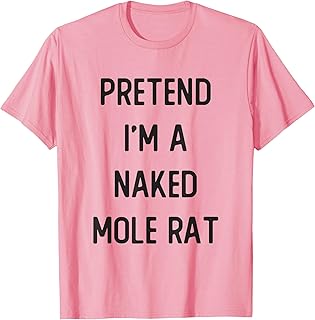 Pretend I'm A Naked Mole Rat Costume Party Funny Halloween T-Shirt