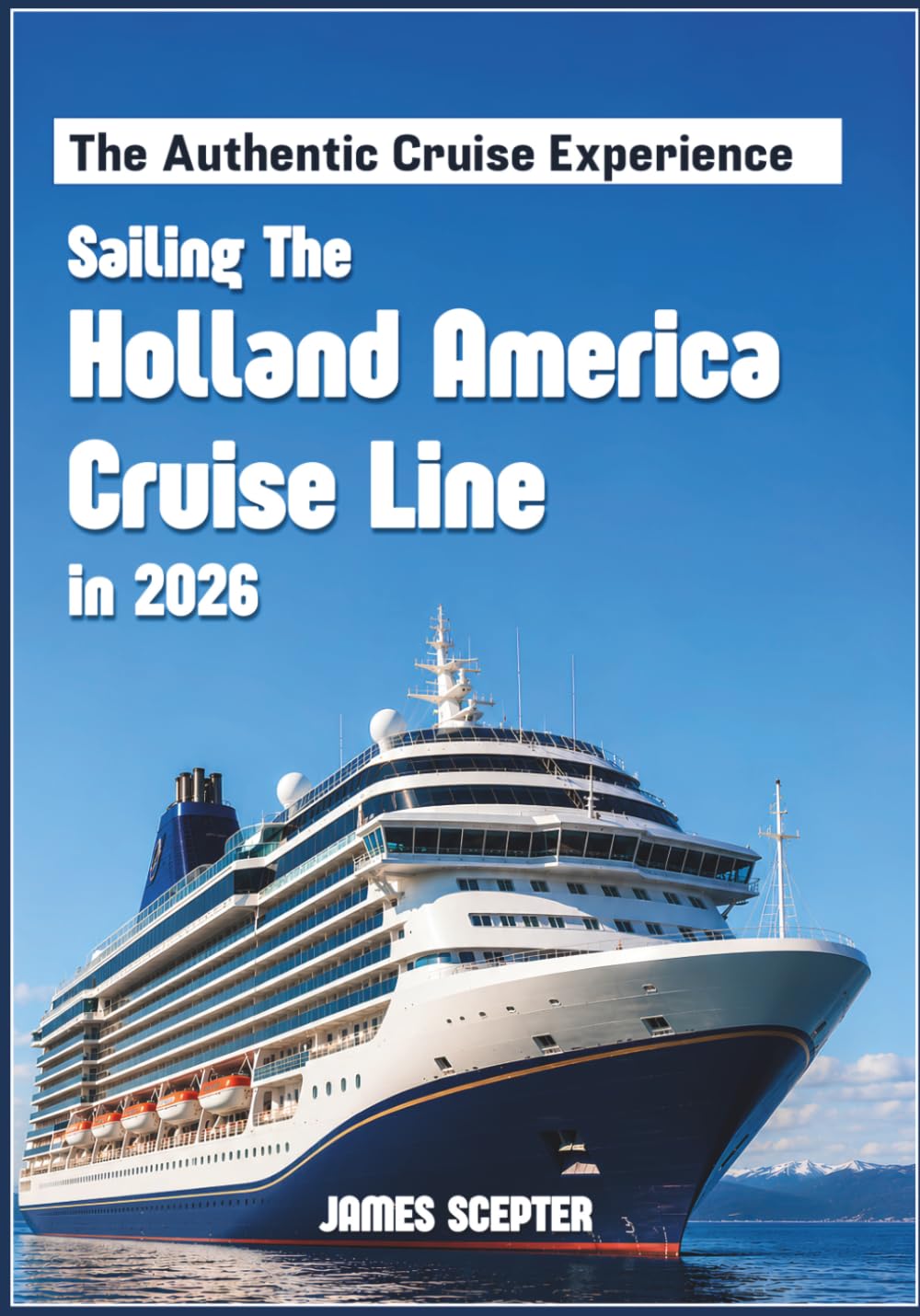 The Authentic Cruise Experience: Sailing The Holland America Cruise Line in 2026