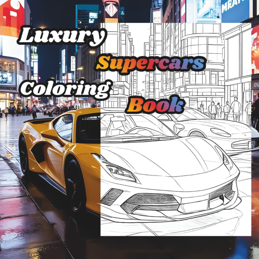 Luxury Supercars Coloring Book | A Creative Journey for Stress Relief and Relaxation: Coloring Pages for Mindfulness and Peace