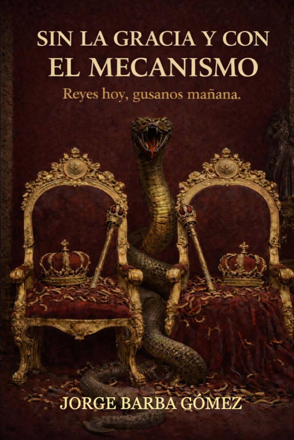 SIN LA GRACIA Y CON EL MECANISMO Reyes hoy, gusanos mañana (RELATORES. GENEALOGÍA E HISTORIA.)