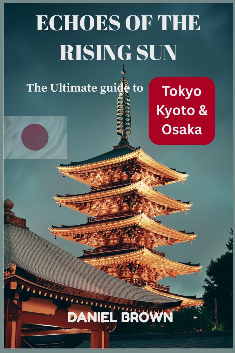 Echoes of the rising sun: The ultimate guide to Tokyo, Kyoto & Osaka