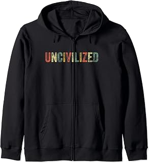 Uncivilized Funny Meme Popular Culture Trend Inside Joke Fan Zip Hoodie