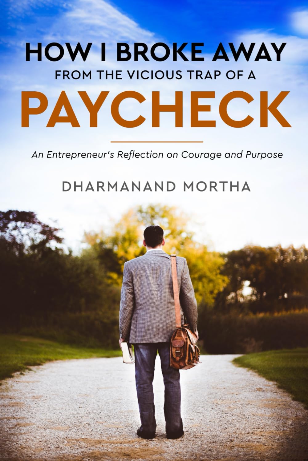 How I Broke Away from the Vicious Trap of a Paycheck: An Entrepreneur’s Reflection on Courage and Purpose
