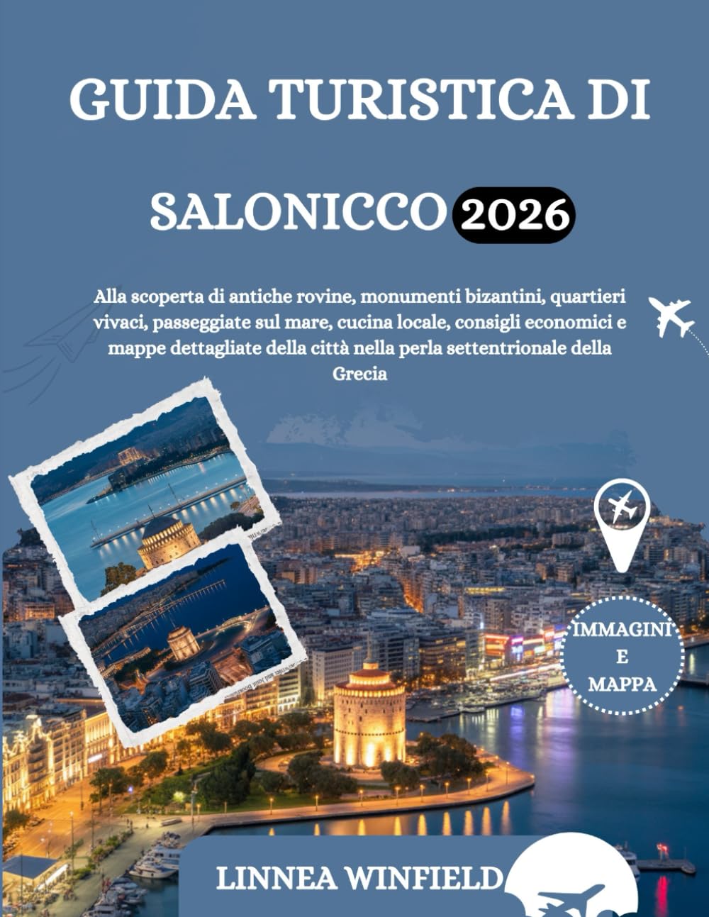 GUIDA TURISTICA DI SALONICCO 2026: Alla scoperta di antiche rovine, monumenti bizantini, quartieri vivaci, passeggiate sul mare, cucina locale, ... città nella perla settentrionale della Grecia