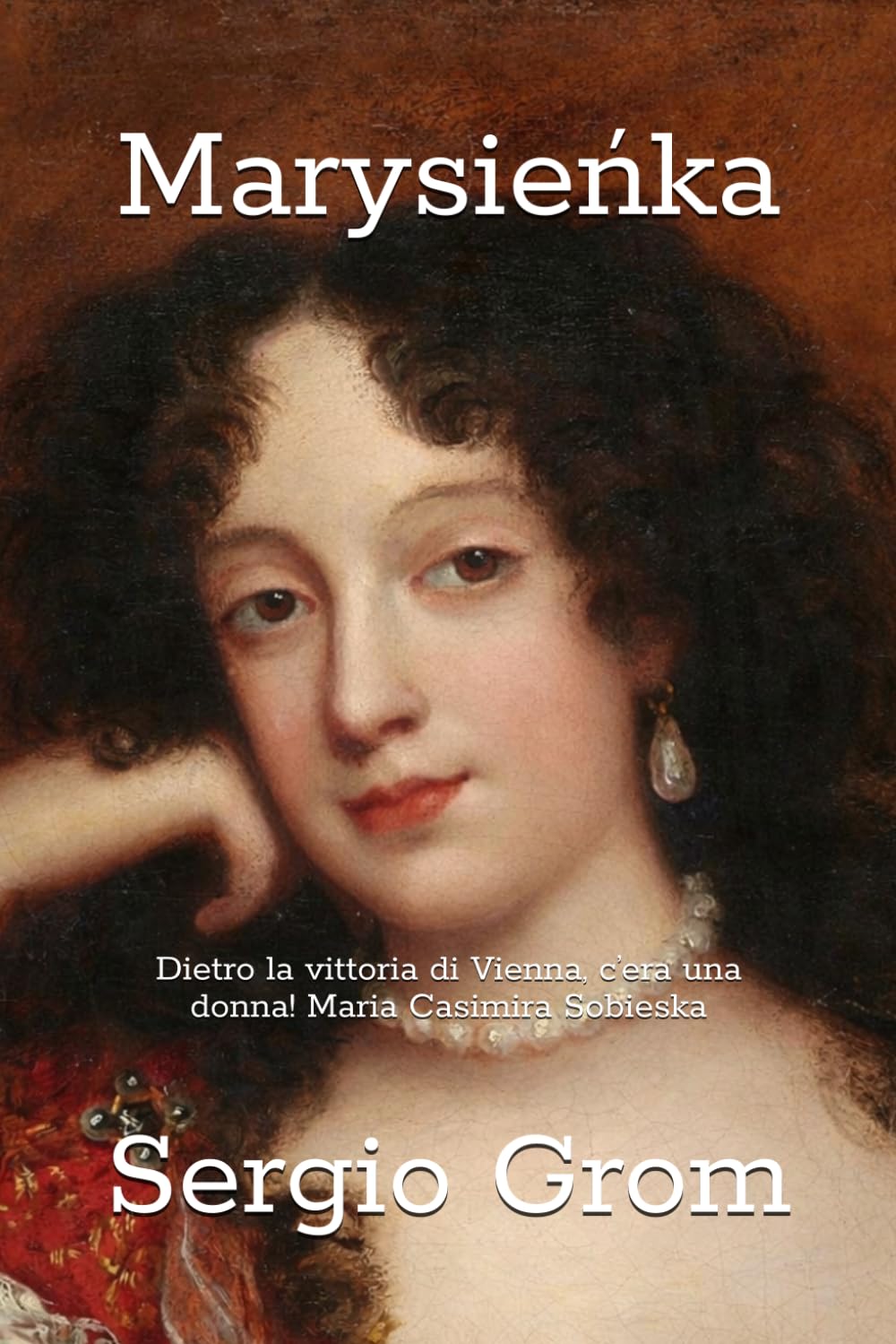 Marysieńka: Dietro la vittoria di Vienna, c’era una donna! Maria Casimira Sobieska