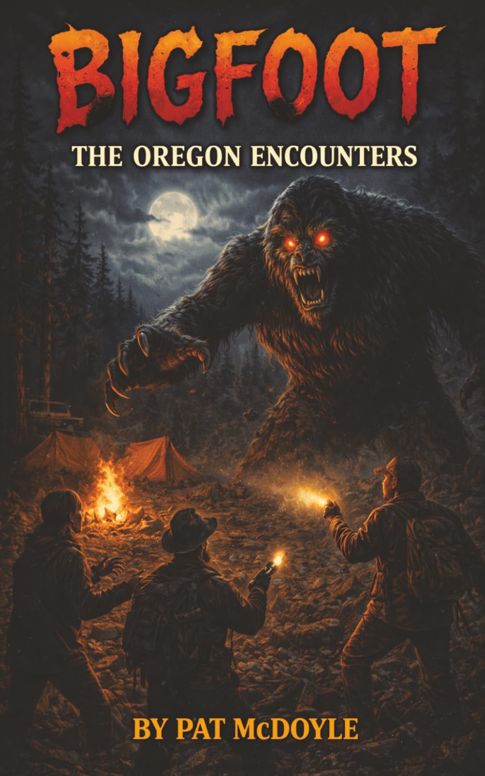 Bigfoot: The Oregon Encounters (True Encounters With The Unknown by Pat McDoyle)