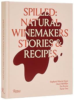 Spilled Natural Winemakers Stories & Recipes