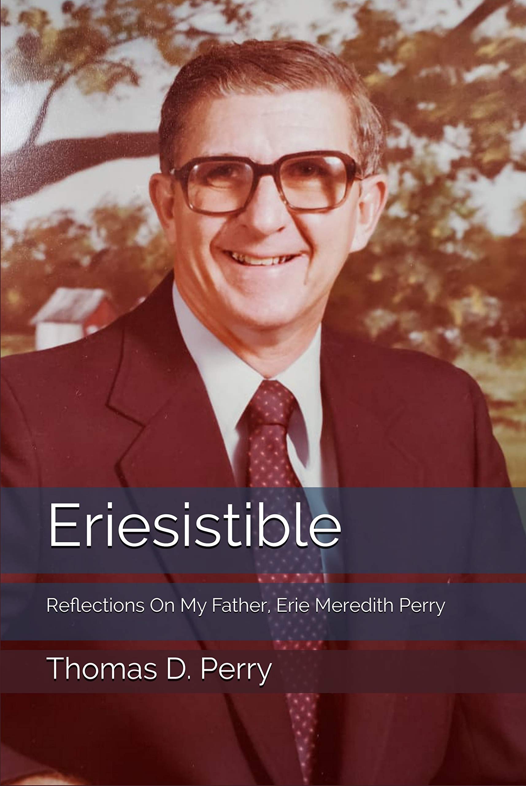 Eriesistible: Reflections On My Father, Erie Meredith Perry