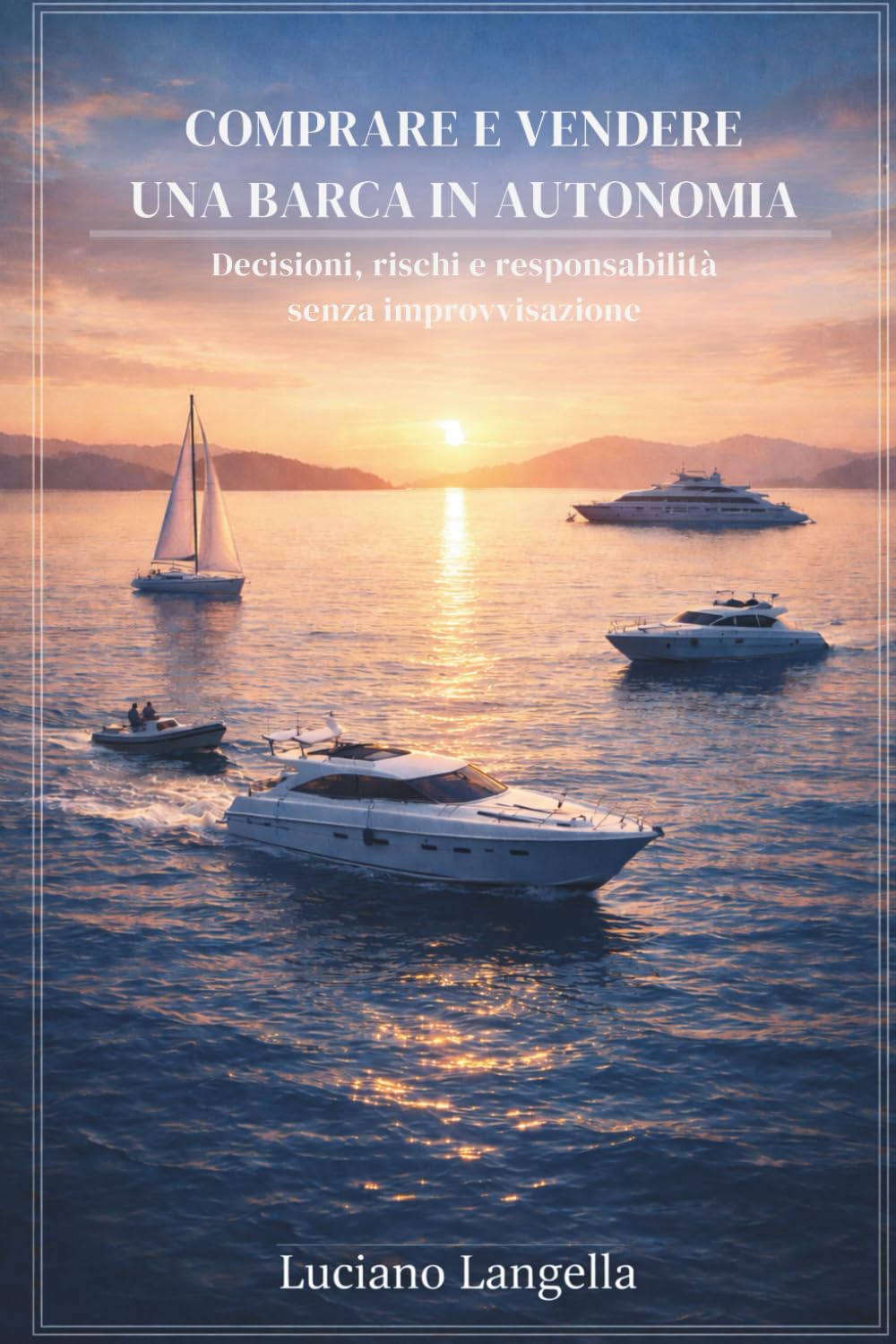 COMPRARE E VENDERE UNA BARCA IN AUTONOMIA: Decisioni, rischi e responsabilità senza improvvisazione