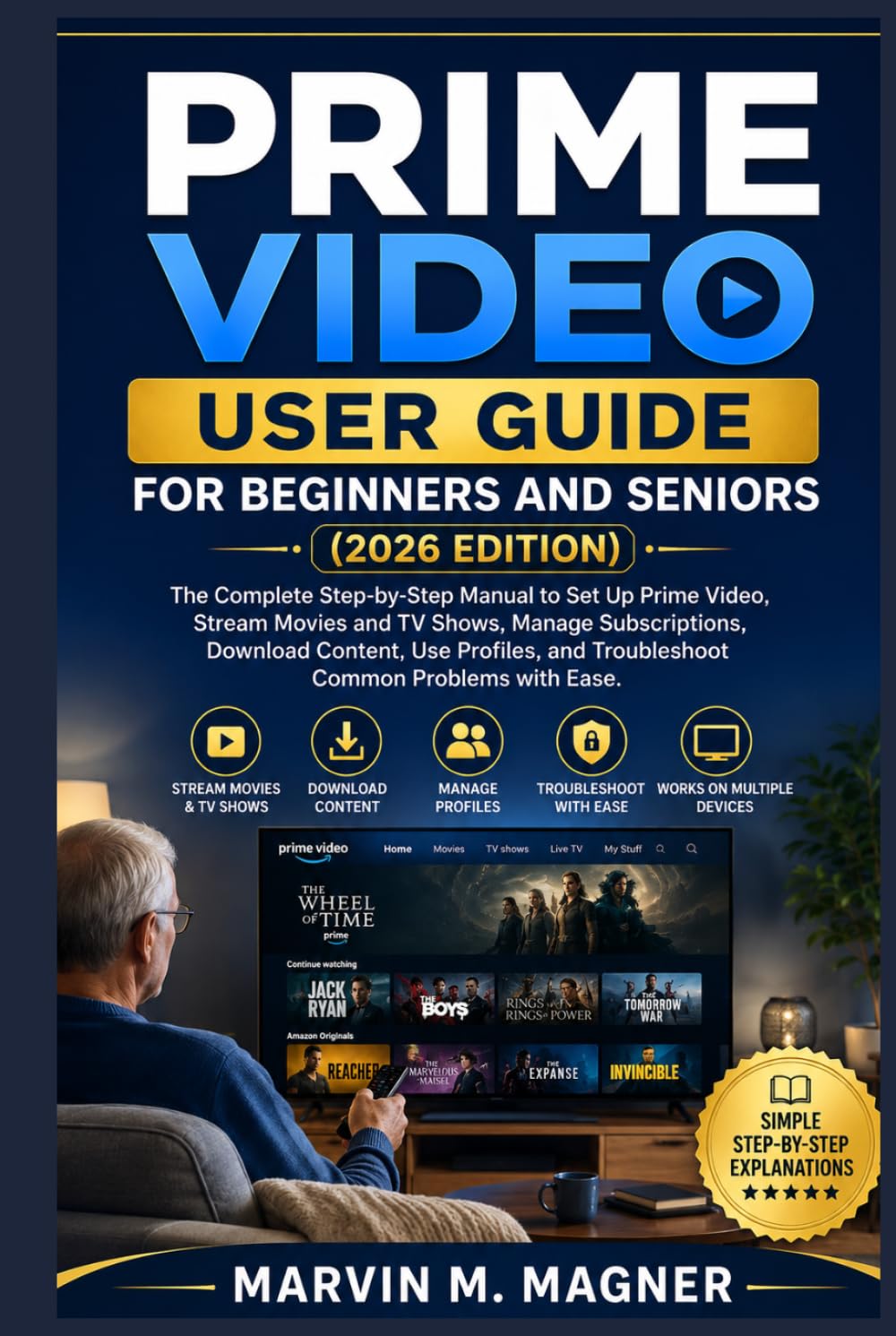 Prime Video User Guide for Beginners and Seniors (2026 Edition): The Complete Step-by-Step Manual to Set Up Prime Video, Stream Movies and TV Shows, ... issues (Marvin M. Magner Tech Guide Series)