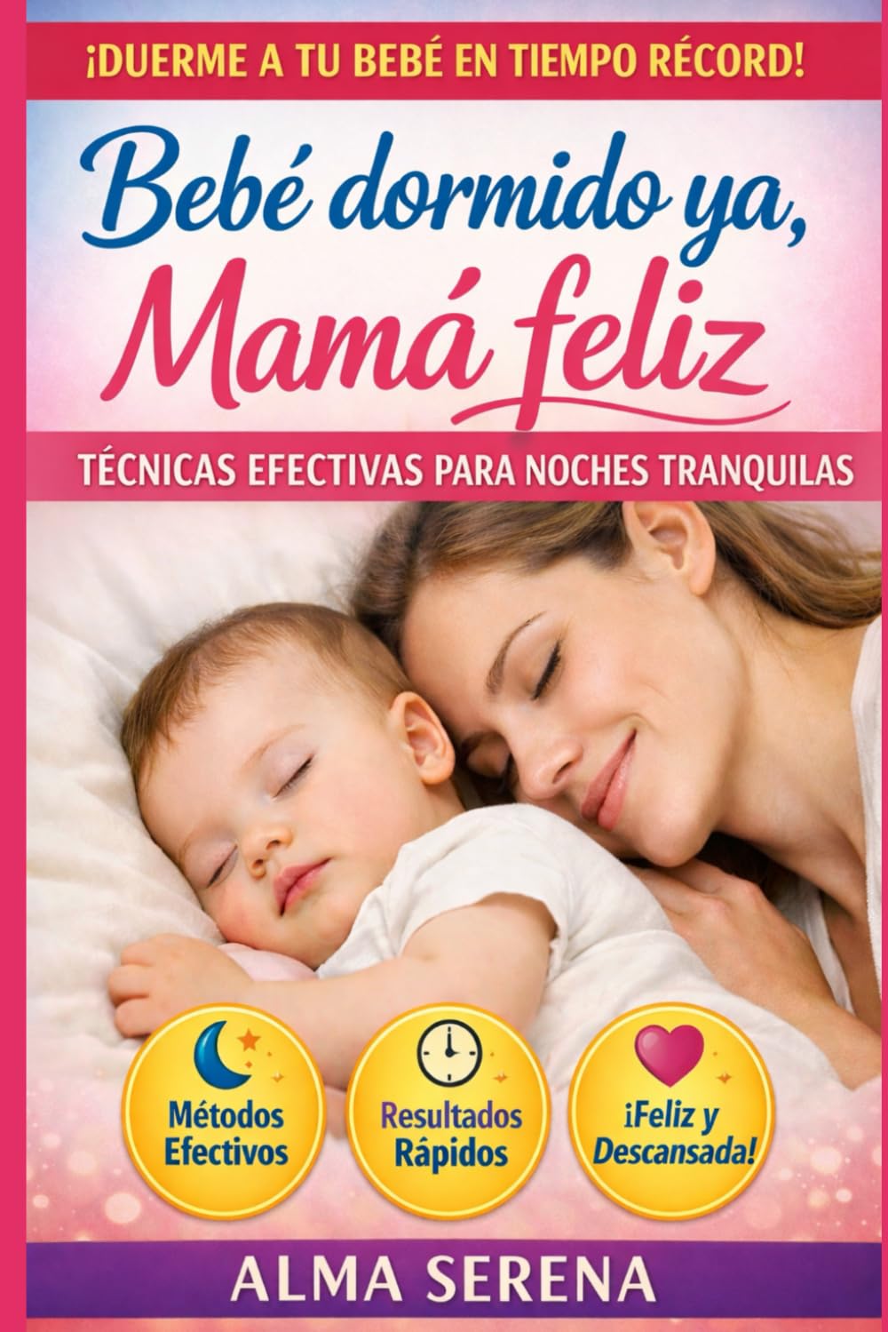 ¡Bebé dormido YA! Mamá feliz: Guía práctica y amorosa para lograr noches tranquilas en bebés de 0 a 12 meses