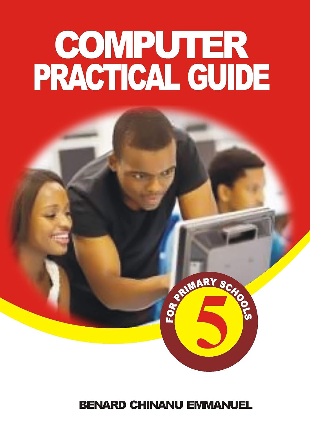 COMPUTER PRACTICAL GUIDE- BOOK 5: COMPUTER STUDIES FOR PRIMARY SCHOOL ...