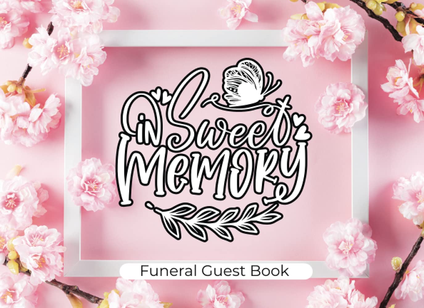 Funeral Guest Book: In Sweet Memory, Memorial Guest Book, Rogistry Book for Funeral, Condolence Book, Share a Memory, Celebration of Life, Remembrance Guest Book.
