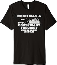 Noah Was A Conspiracy Theorist Then It Rained Luke 17:26 Premium T-Shirt
