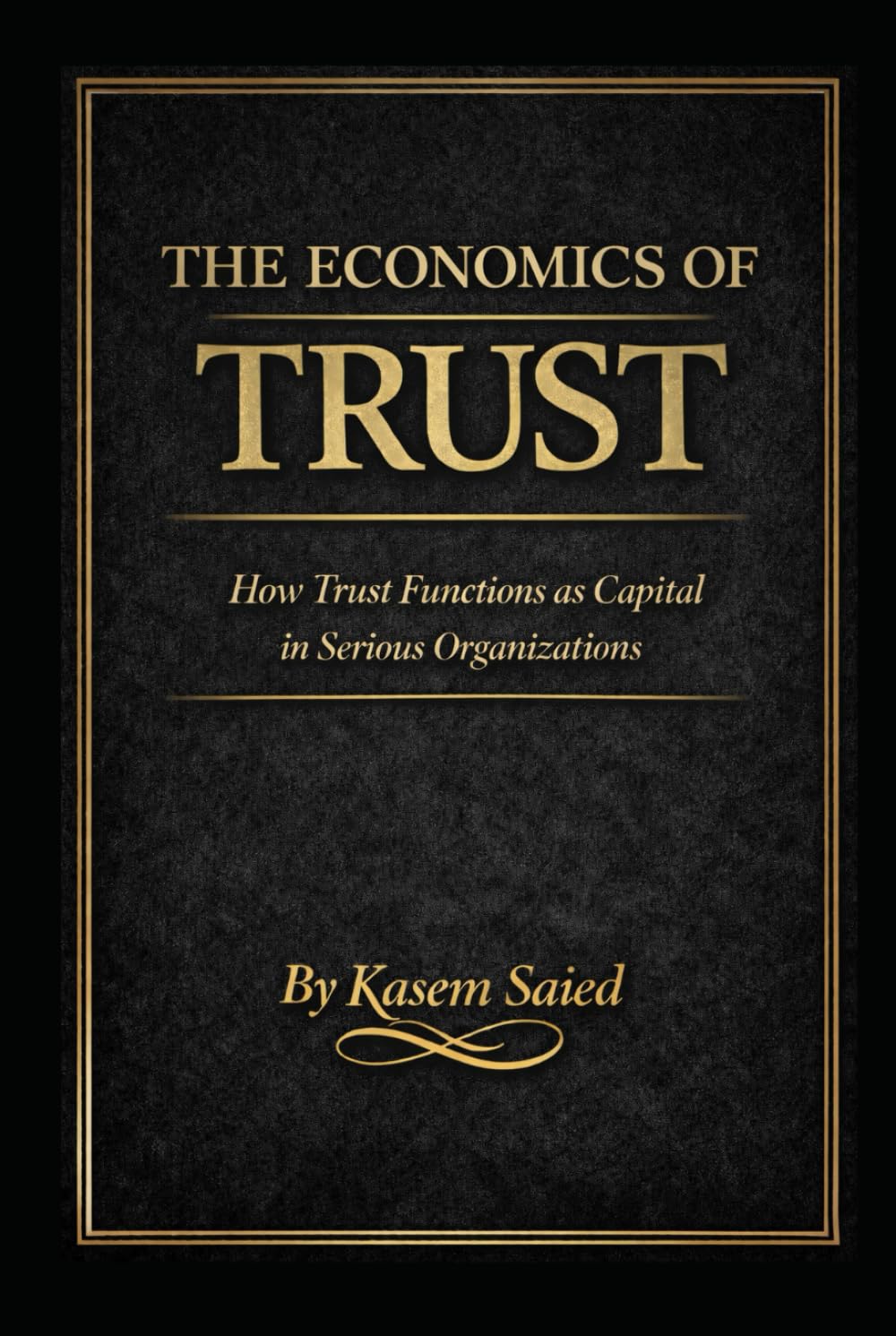 The Economics of Trust: How Trust Functions as Capital in Serious Organizations: How Trust Functions as Capital in Serious Organizations