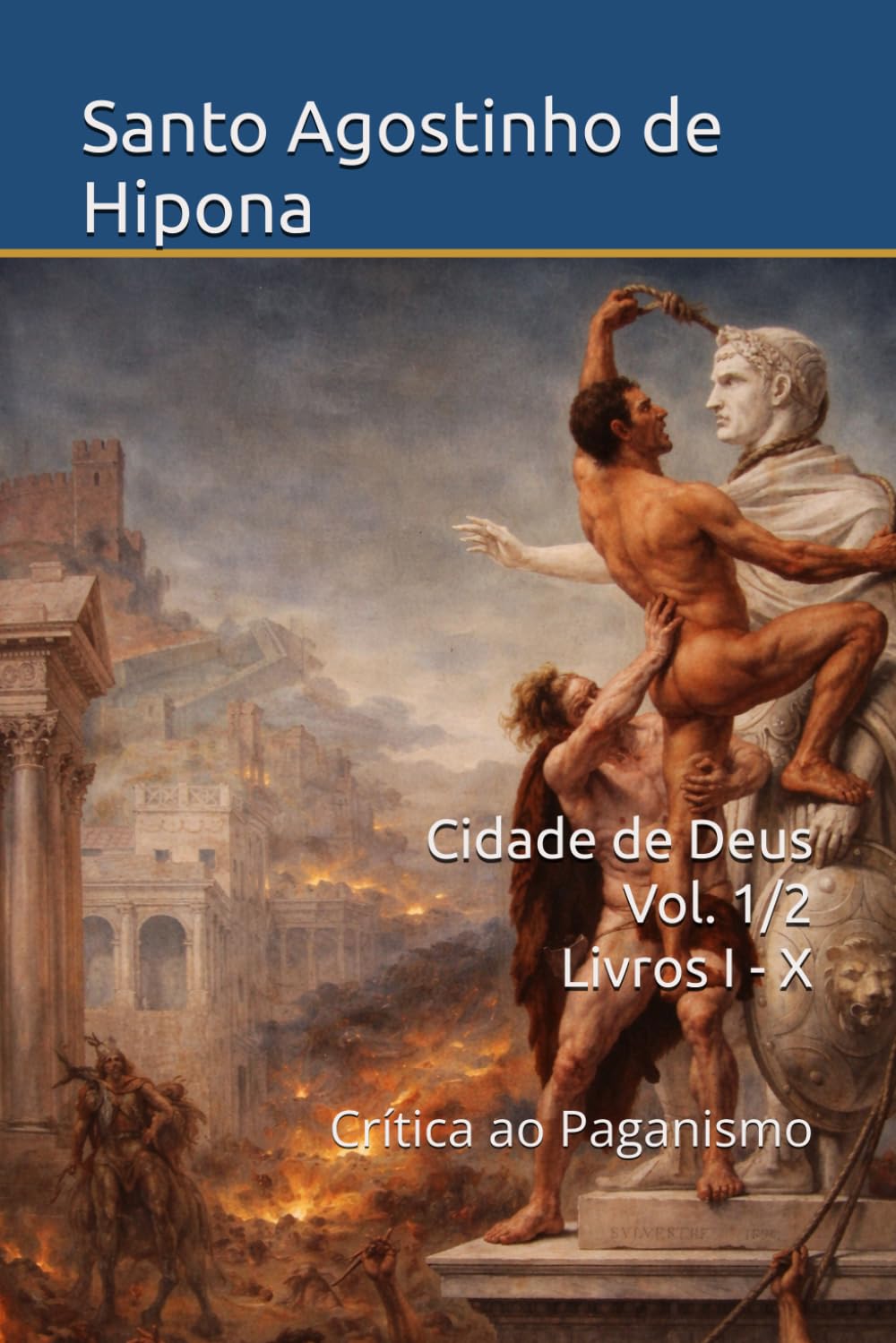 Cidade de Deus Vol. 1/2 – Livros I - X: Crítica ao Paganismo (Patrística)