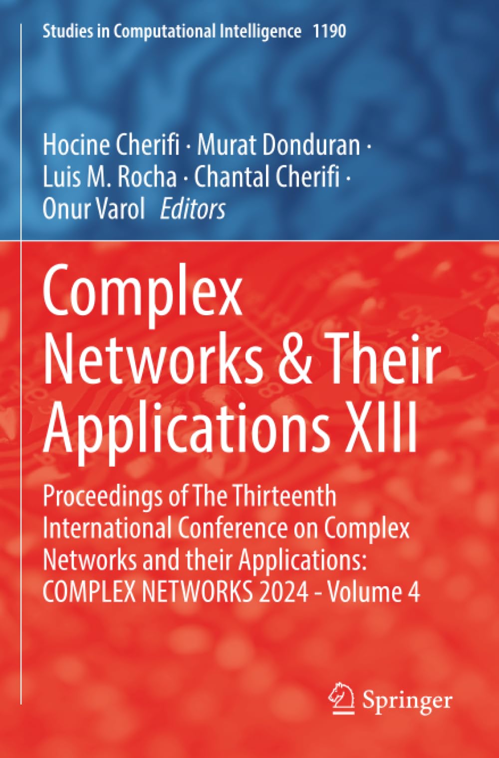 Complex Networks & Their Applications XIII: Proceedings of The Thirteenth International Conference on Complex Networks and their Applications: COMPLEX ... 4 (Studies in Computational Intelligence)