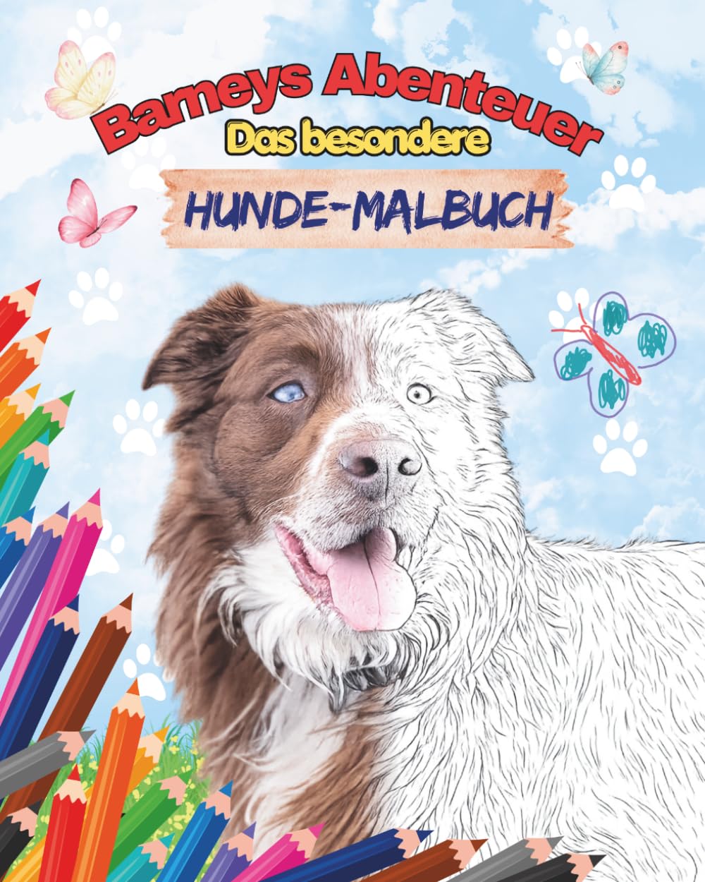 Barneys Abenteuer Das besondere Hunde‑Malbuch: Von echten Fotos, liebevollen Ausmalbildern und kleinen Geschichten über Vertrauen, Mut und Freundschaft. (Echte Tierabenteuer – Malbuchreihe)