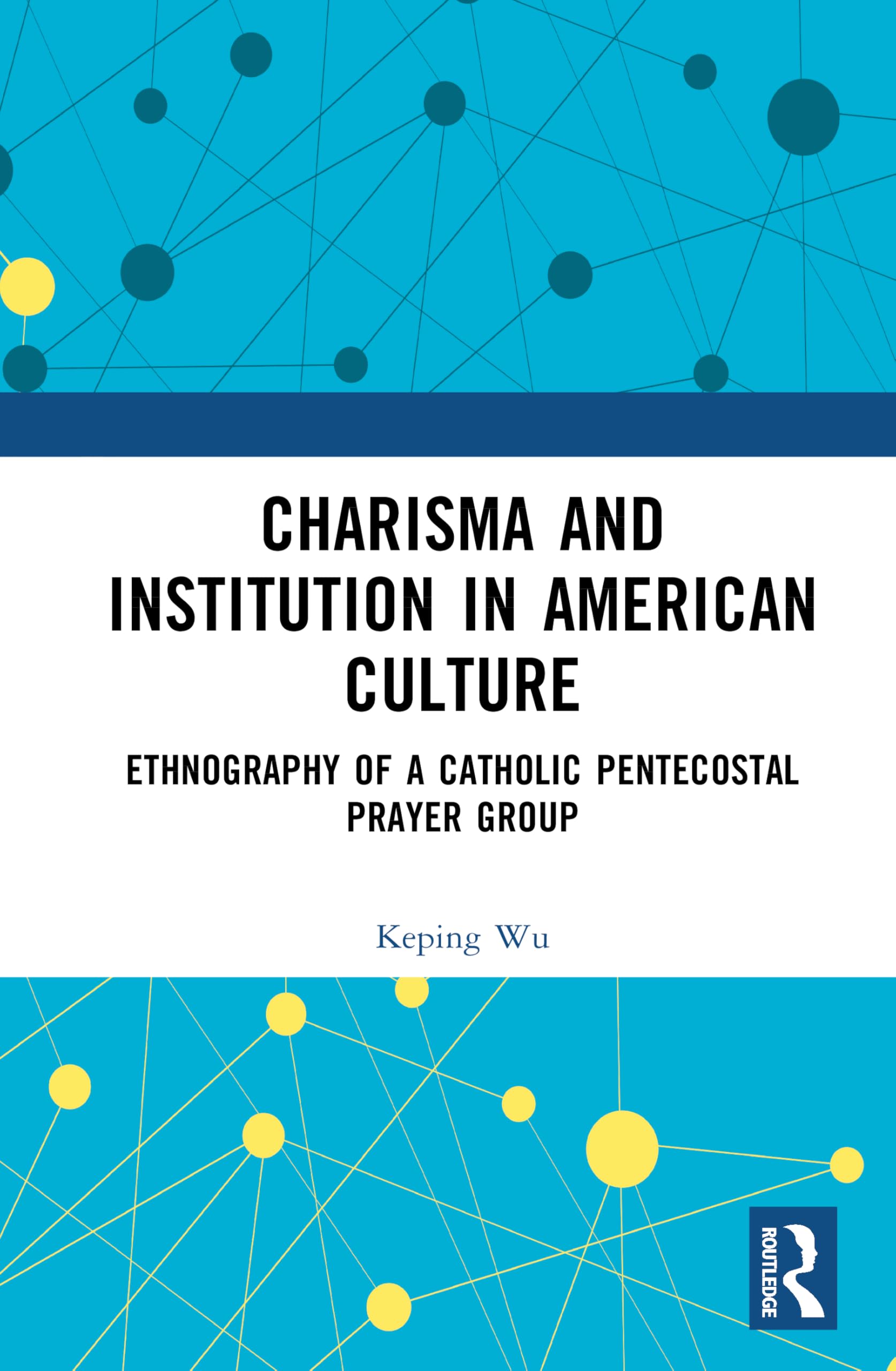 Charisma and Institution in American Culture: Ethnography of a Catholic Pentecostal Prayer Group