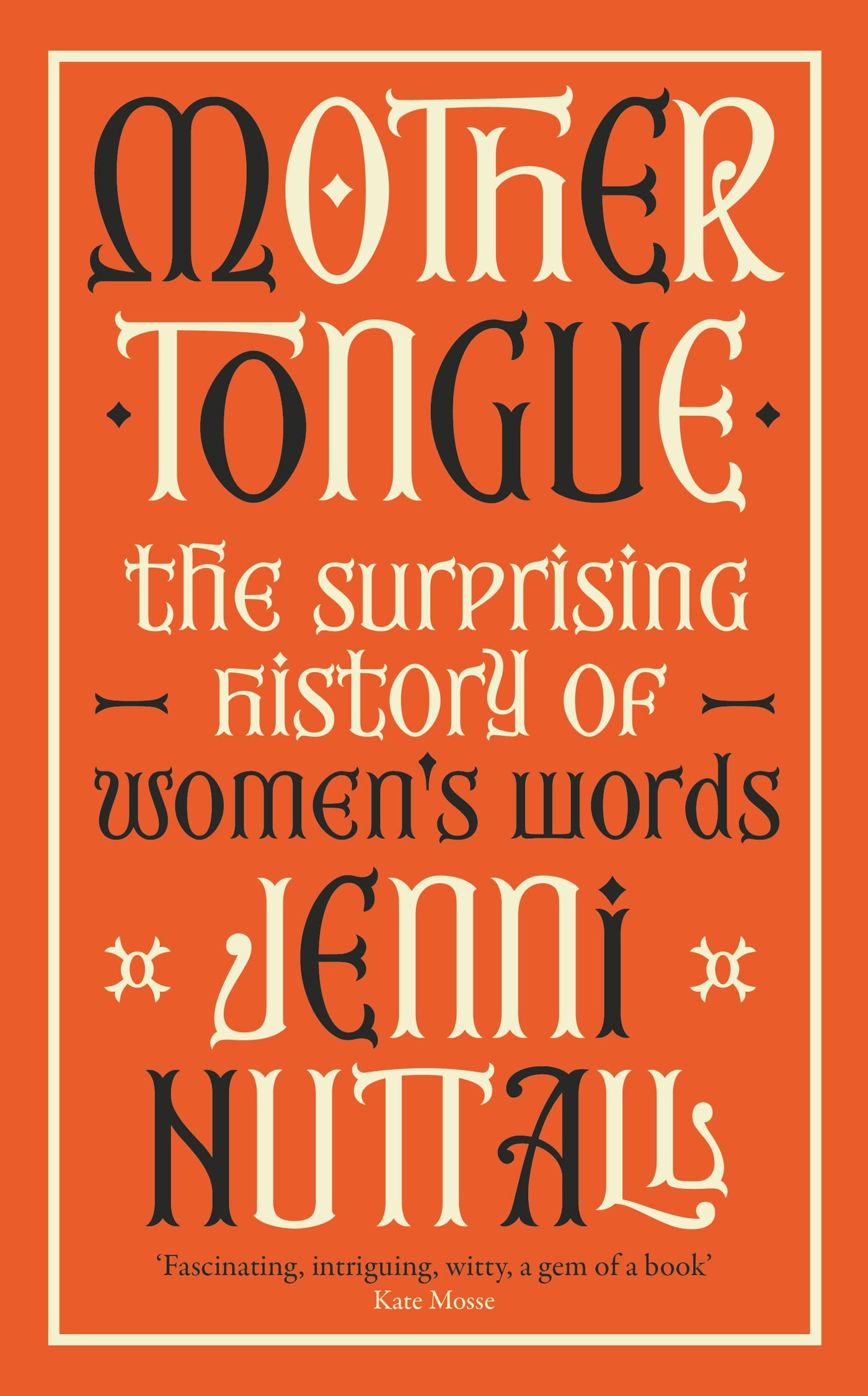 Mother Tongue: The surprising history of women's words -'Fascinating, intriguing, witty, a gem of a book' (Kate Mosse): The surprising history of ... gem of a book' (Kate Mosse) (Dilly's Story)