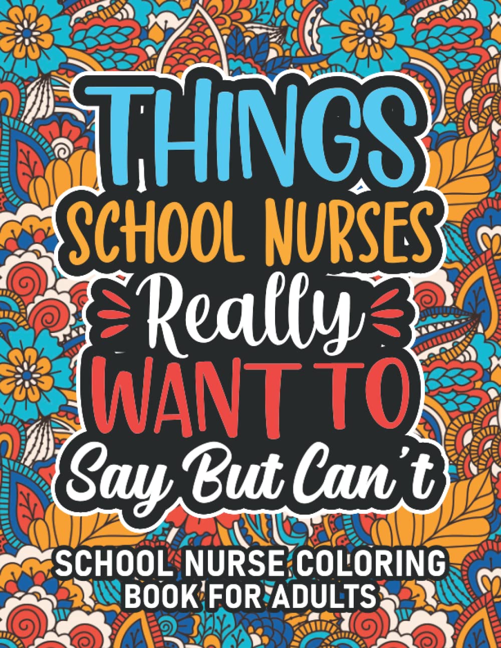School Nurse Gifts For Women: School Nurse Coloring Book For Adults: Motivational Swear Word Coloring Book for School Nurses with funny Cuss Words for ... School Nurse Gifts For Women & Men