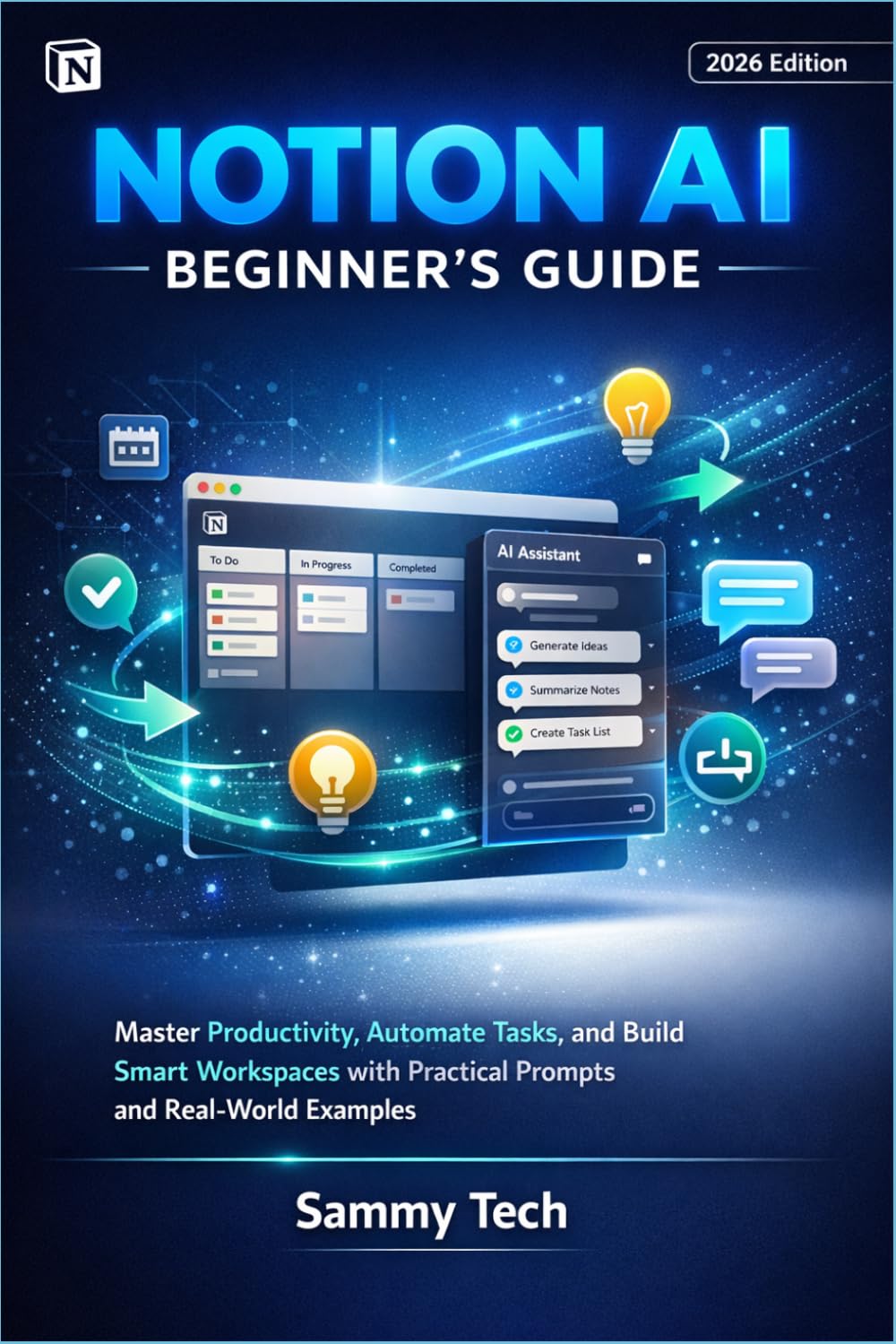 NOTION AI BEGINNER'S GUIDE: Master Productivity, Automate Tasks, and Build Smart Workspaces with Practical Prompts and Real-World Examples