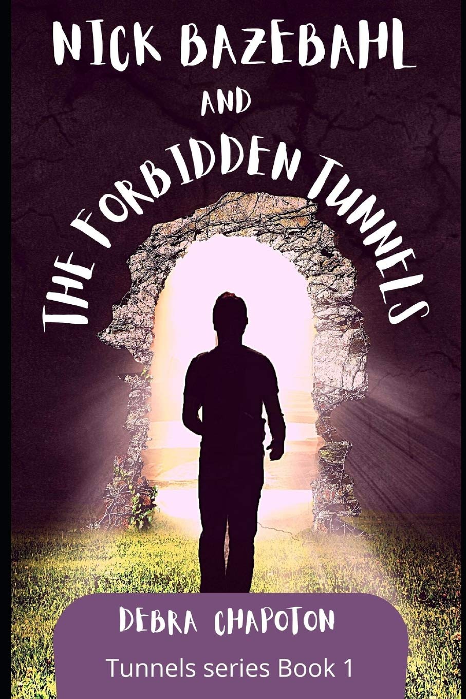 Nick Bazebahl and the Forbidden Tunnels: Tunnels Series: Volume 1