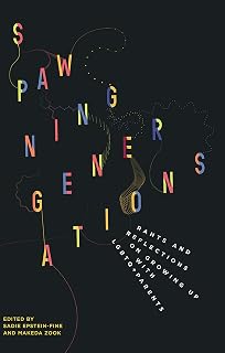 Spawning Generations: Rants and Reflections on Growing Up WITH LGBTO+ Parents