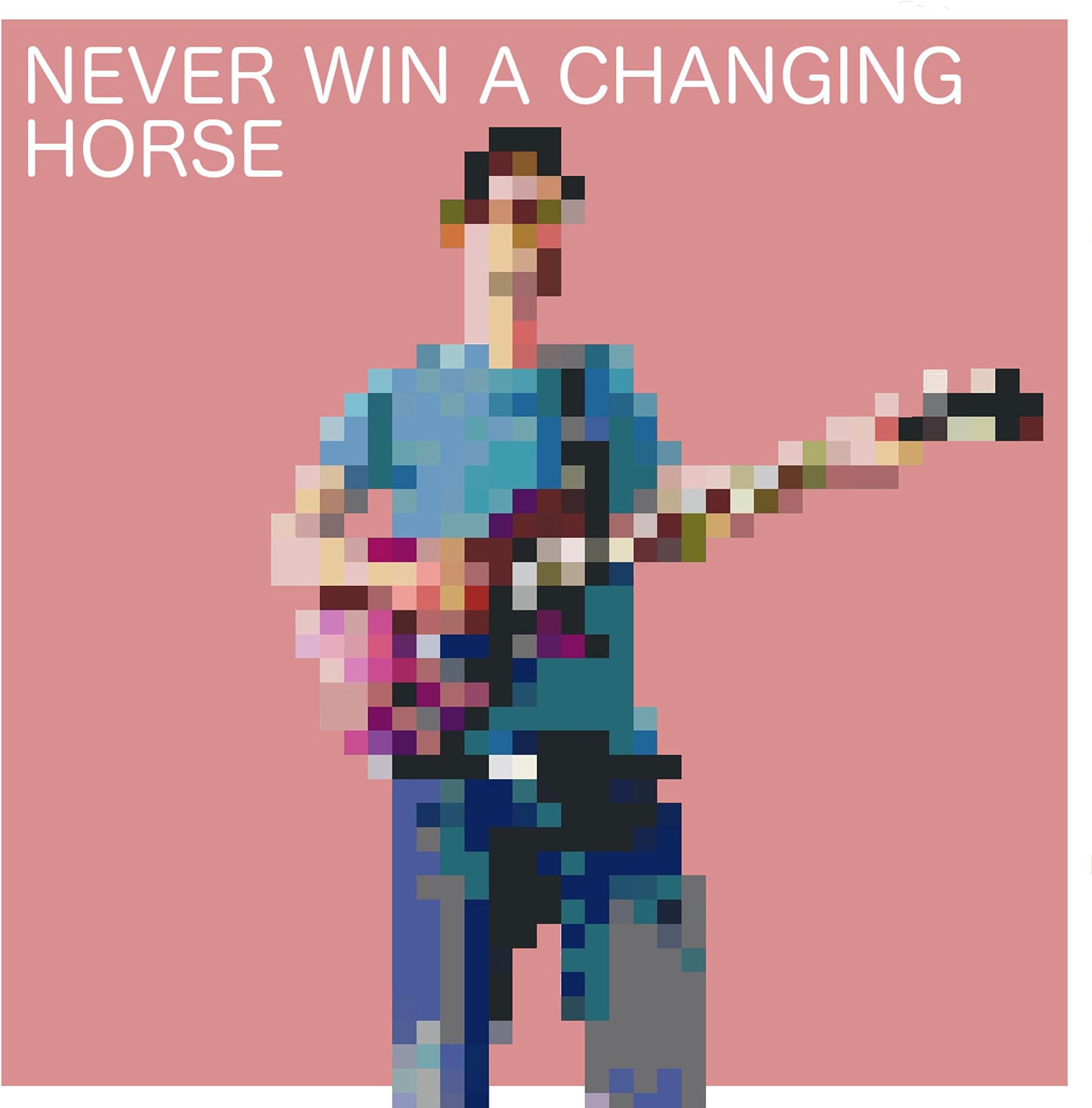 Never Win a Changing Horse