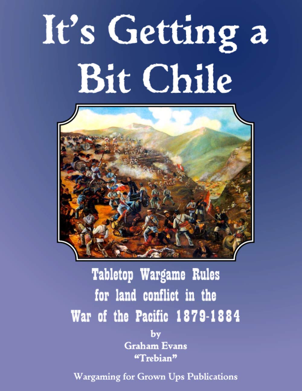 It's Getting a Bit Chile: Tabletop Wargame Rules for land conflict in the War of the Pacific 1879-1884