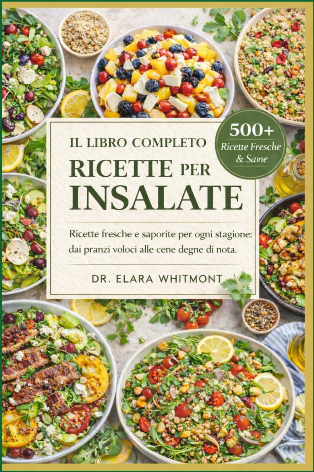 IL LIBRO COMPLETO DI RICETTE PER INSALATE: Ricette fresche e saporite per ogni stagione: dai pranzi veloci alle cene degne di nota