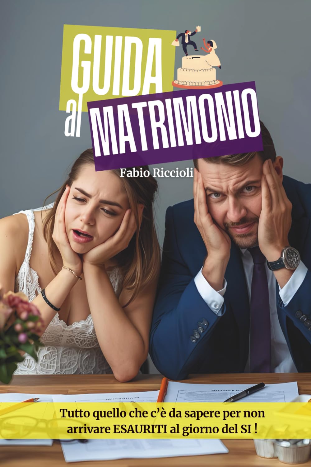 Guida al Matrimonio: Tutto quello che c'è da sapere per non arrivare esauriti al giorno del si !