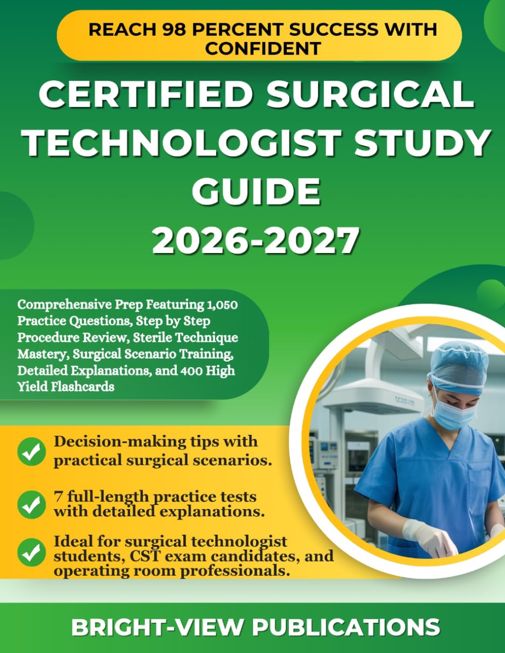 CERTIFIED SURGICAL TECHNOLOGIST STUDY GUIDE 2026-2027: Comprehensive Prep Featuring 1,050 Practice Questions, Step by Step Procedure Review, Sterile ... Explanations, and 400 High Yield Flashcards