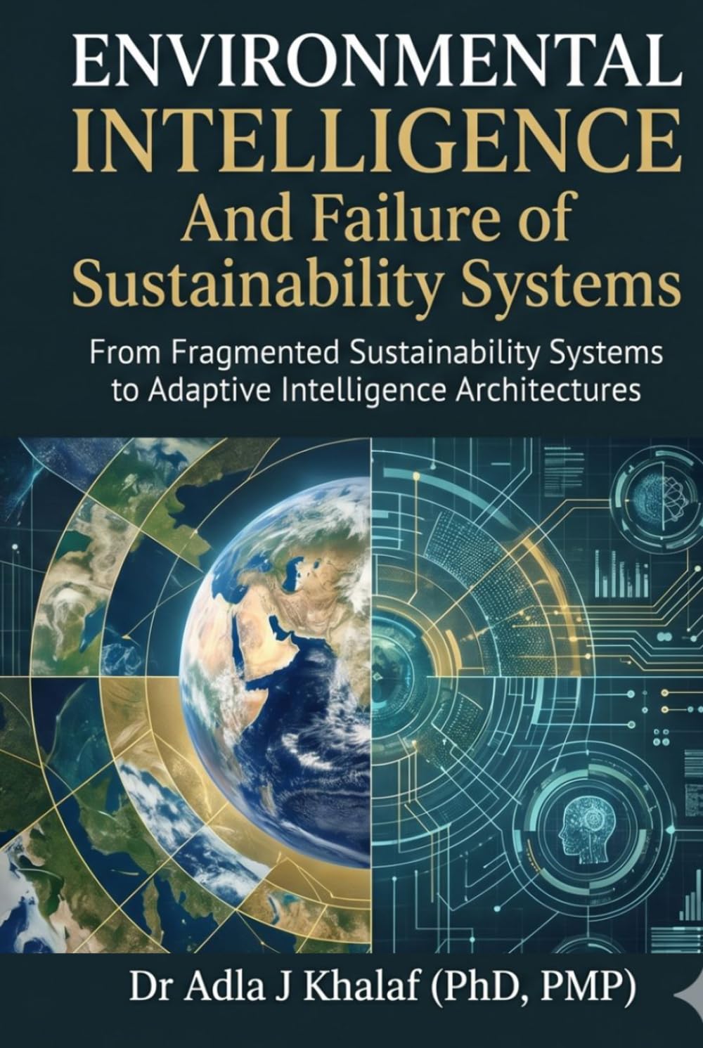 Environmental Intelligence And Failure of Sustainability Systems: From Fragmented Sustainability Systems to Adaptive Intelligence Architectures